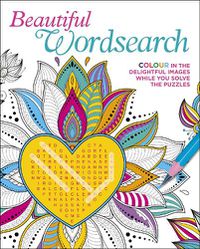 Cover image for Beautiful Wordsearch: Colour in the Delightful Images While You Solve the Puzzles