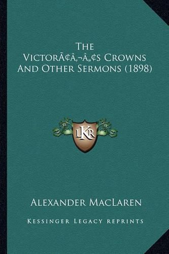 Cover image for The Victoracentsa -A Centss Crowns and Other Sermons (1898)
