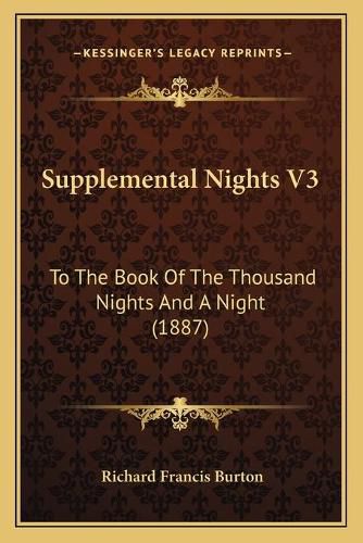 Cover image for Supplemental Nights V3: To the Book of the Thousand Nights and a Night (1887)