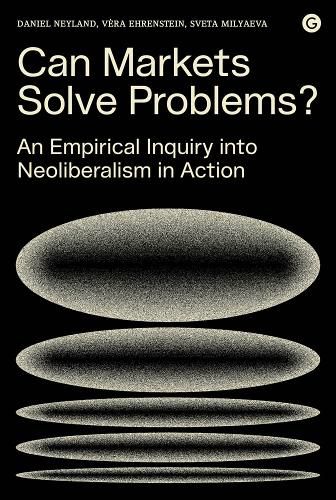 Can Markets Solve Problems?: An Empirical Inquiry into Neoliberalism in Action