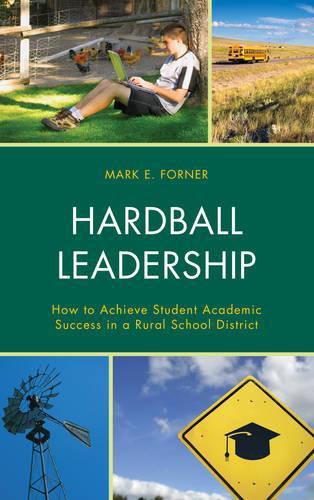 Cover image for Hardball Leadership: How to Achieve Student Academic Success in a Rural School District