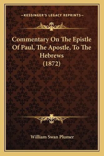 Cover image for Commentary on the Epistle of Paul, the Apostle, to the Hebrews (1872)