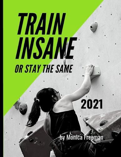 Cover image for Train insane or stay the same 2021: Appealing daily planner for 2021 one page per day