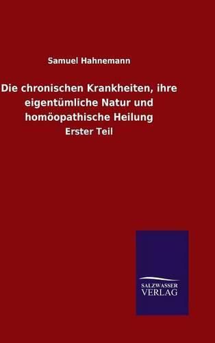 Cover image for Die chronischen Krankheiten, ihre eigentumliche Natur und homoeopathische Heilung