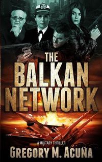 Cover image for The Balkan Network: A Military Thriller