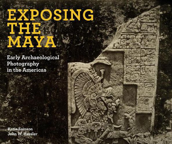 Cover image for Exposing the Maya: Early Archaeological Photography in the Americas