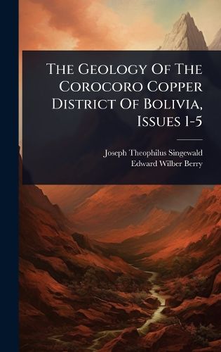 Cover image for The Geology Of The Corocoro Copper District Of Bolivia, Issues 1-5