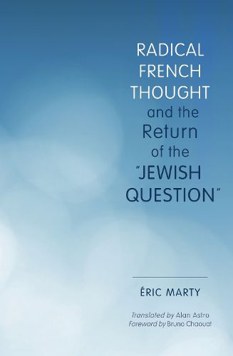 Radical French Thought and the Return of the "Jewish Question"