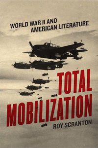 Cover image for Total Mobilization: World War II and American Literature