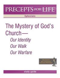 Cover image for Precepts for Life Study Guide: The Mystery of God's Church -- Our Identity, Our Walk, Our Warfare (Ephesians)