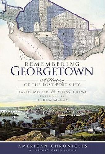 Cover image for Remembering Georgetown: A History of the Lost Port City