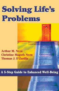 Cover image for Solving Life's Problems: A 5-step Guide to Enhanced Well-being