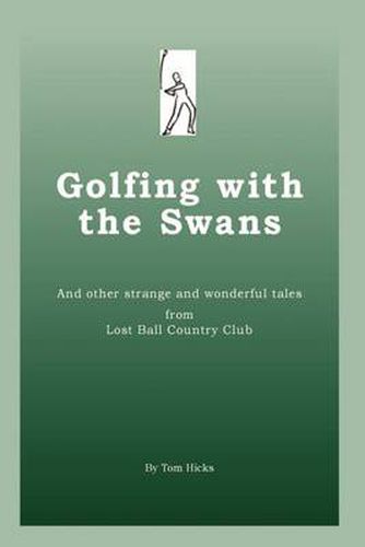 Cover image for Golfing with the Swans: And Other Strange and Wonderful Tales from Lost Ball Country Club