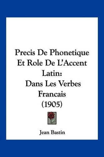 Cover image for Precis de Phonetique Et Role de L'Accent Latin: Dans Les Verbes Francais (1905