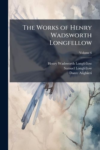 Cover image for The Works of Henry Wadsworth Longfellow: With Bibliographical and Critical Notes and His Life, with Extracts from His Journals and Correspondence