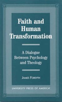 Cover image for Faith and Human Transformation: A Dialogue Between Psychology and Theology