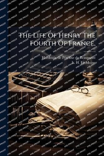 Cover image for The Life Of Henry The Fourth Of France,