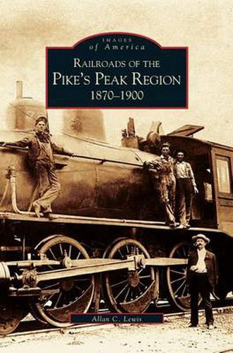 Cover image for Railroads of the Pike's Peak Region: 1870-1900