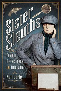 Cover image for Sister Sleuths: Female Detectives in Britain