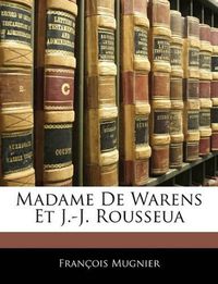 Cover image for Madame de Warens Et J.-J. Rousseua