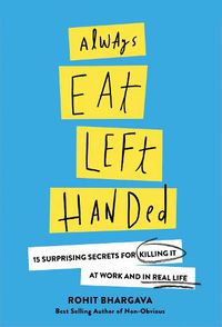 Cover image for Always Eat Left Handed: 15 Surprising Secrets For Killing It At Work And In Real Life