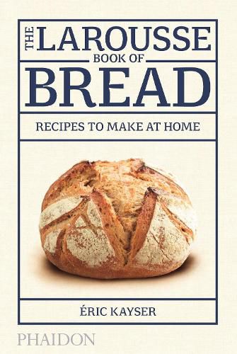 Cover image for The Larousse Book of Bread: Recipes to Make at Home