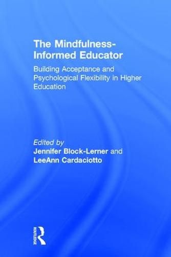 Cover image for The Mindfulness-Informed Educator: Building Acceptance and Psychological Flexibility in Higher Education