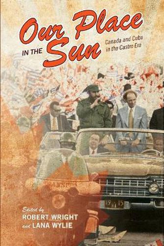 Cover image for Our Place in the Sun: Canada and Cuba in the Castro Era