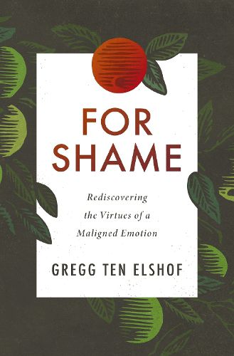 Cover image for For Shame: Rediscovering the Virtues of a Maligned Emotion