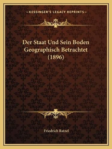 Der Staat Und Sein Boden Geographisch Betrachtet (1896)