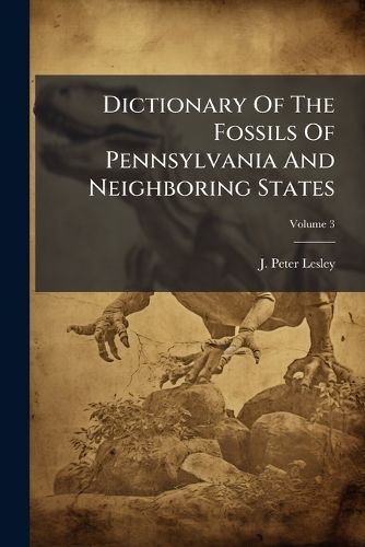 Cover image for Dictionary Of The Fossils Of Pennsylvania And Neighboring States