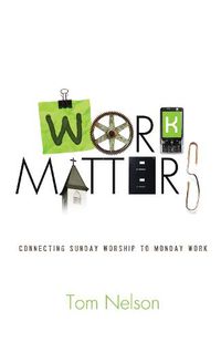 Cover image for Work Matters: Connecting Sunday Worship to Monday Work