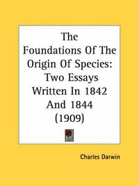 Cover image for The Foundations of the Origin of Species: Two Essays Written in 1842 and 1844 (1909)
