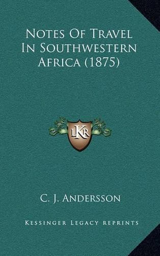 Cover image for Notes of Travel in Southwestern Africa (1875)