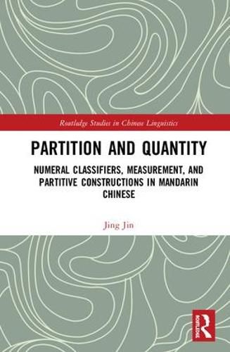 Cover image for Partition and Quantity: Numeral Classifiers, Measurement, and Partitive Constructions in Mandarin Chinese