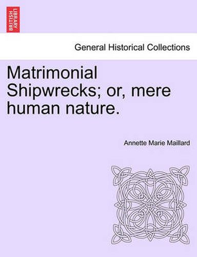 Cover image for Matrimonial Shipwrecks; Or, Mere Human Nature. Vol. I.