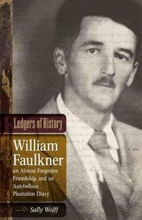 Cover image for Ledgers of History: William Faulkner, an Almost Forgotten Friendship, and an Antebellum Plantation Diary