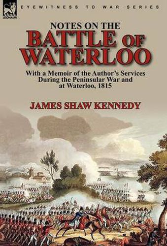 Cover image for Notes on the Battle of Waterloo: With a Memoir of the Author' Services During the Peninsular War and at Waterloo, 1815