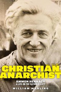 Cover image for Christian Anarchist: Ammon Hennacy, A Life on the Catholic Left