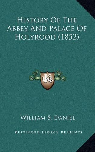 Cover image for History of the Abbey and Palace of Holyrood (1852)