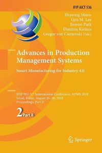 Cover image for Advances in Production Management Systems. Smart Manufacturing for Industry 4.0: IFIP WG 5.7 International Conference, APMS 2018, Seoul, Korea, August 26-30, 2018, Proceedings, Part II