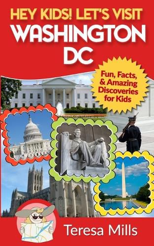 Cover image for Hey Kids! Let's Visit Washington DC: Fun, Facts and Amazing Discoveries for Kids