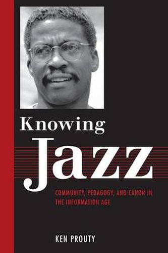 Cover image for Knowing Jazz: Community, Pedagogy, and Canon in the Information Age