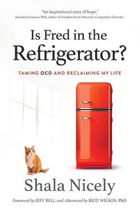 Cover image for Is Fred in the Refrigerator?: Taming Ocd and Reclaiming My Life
