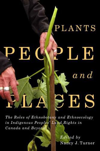 Cover image for Plants, People, and Places: The Roles of Ethnobotany and Ethnoecology in Indigenous Peoples' Land Rights in Canada and Beyond