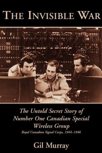 Cover image for The Invisible War: The Untold Secret Story of Number One Canadian Special Wireless Group