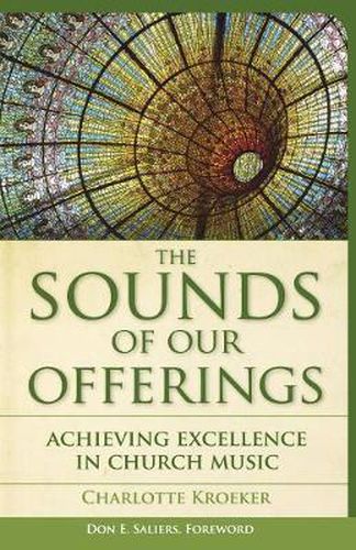 Cover image for The Sounds of Our Offerings: Achieving Excellence in Church Music