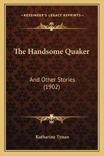 Cover image for The Handsome Quaker: And Other Stories (1902)