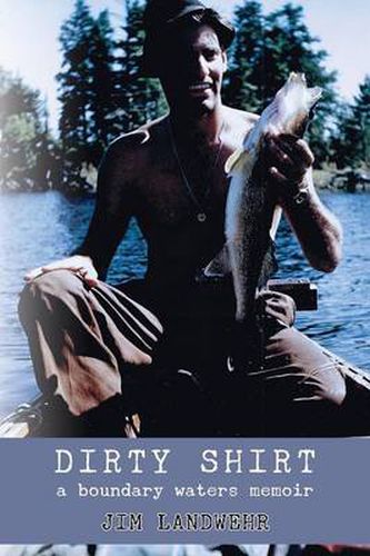 Cover image for Dirty Shirt: A Boundary Waters Memoir