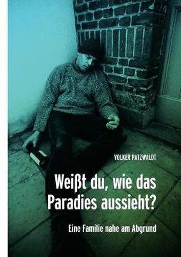 Cover image for Weisst du, wie das Paradies aussieht?: Eine Familie nahe am Abgrund